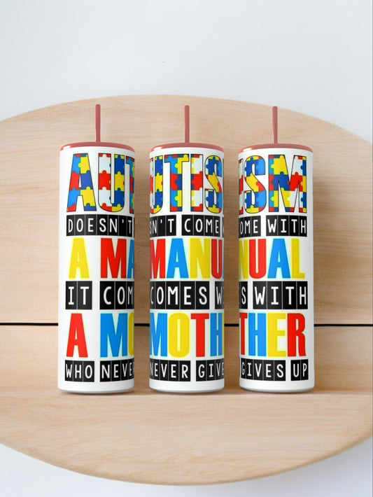 Autism Doesn’t Come With a Manual It Comes With a Mother Who Never Gives Up Tumbler