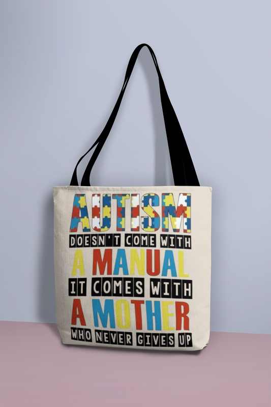 Autism Doesn't Come with a Manual it Comes with a Mother who Never Gives Up Tote