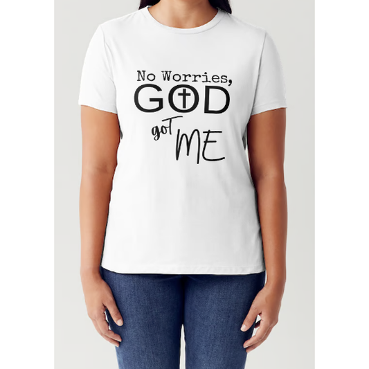 No Worries, GOD got ME T-Shirt